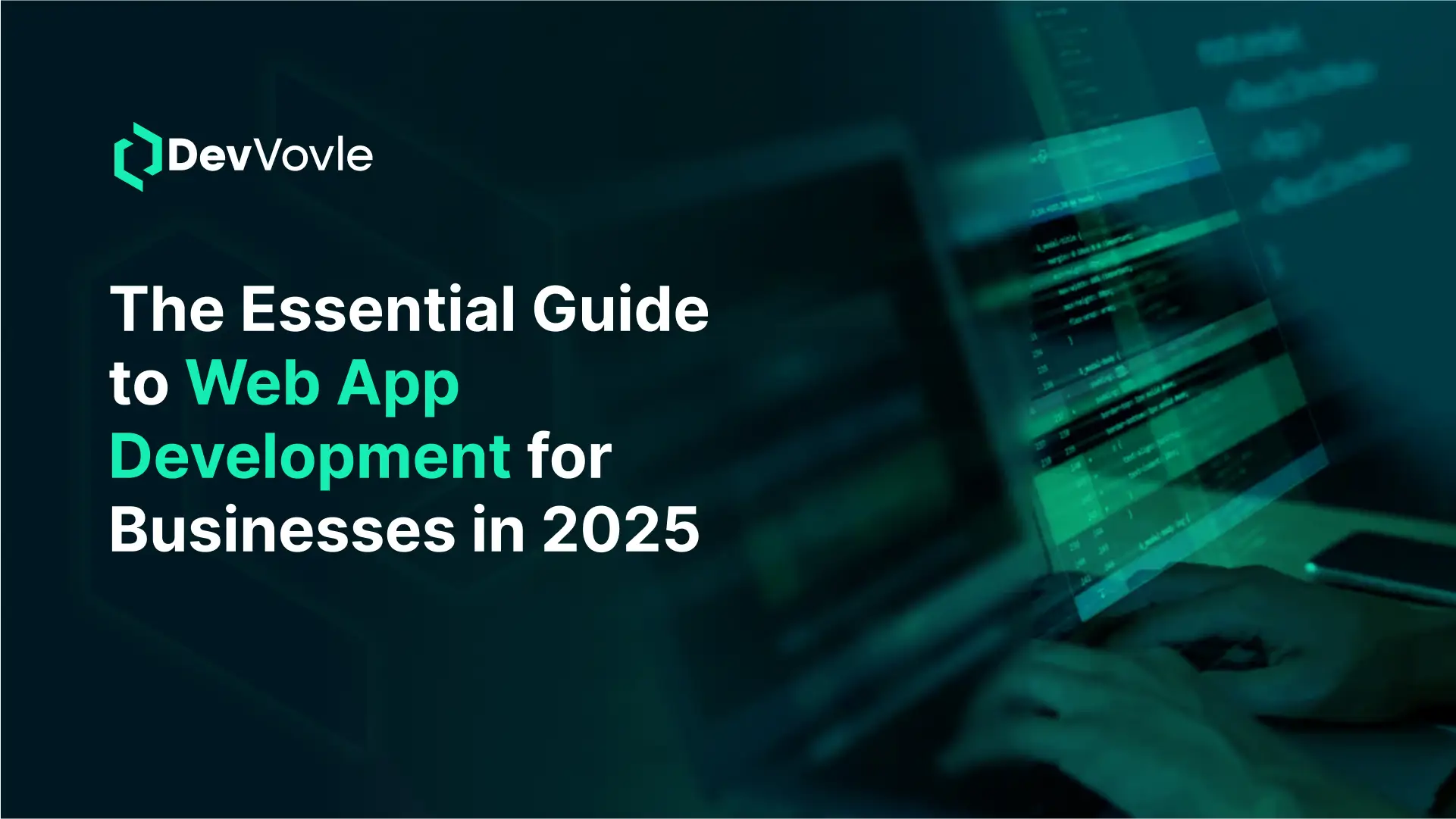 The Essential Guide to Web App Development for Businesses in 2025