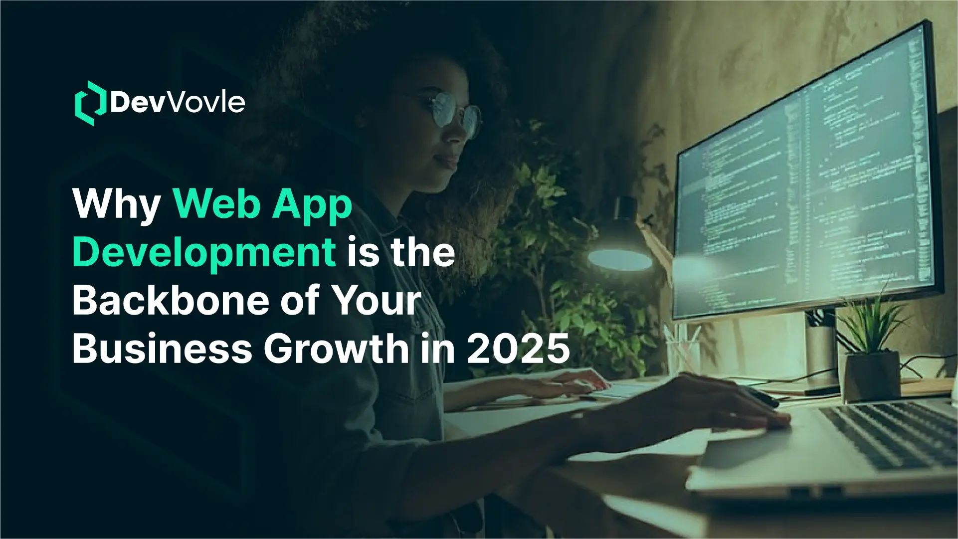 Why Web App Development is the Backbone of Your Business Growth in 2025